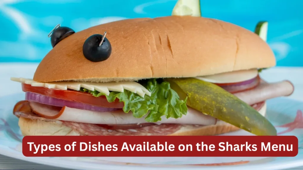 Types of Dishes Available on the Sharks Menu