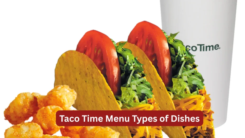 Taco Time Menu Types of Dishes