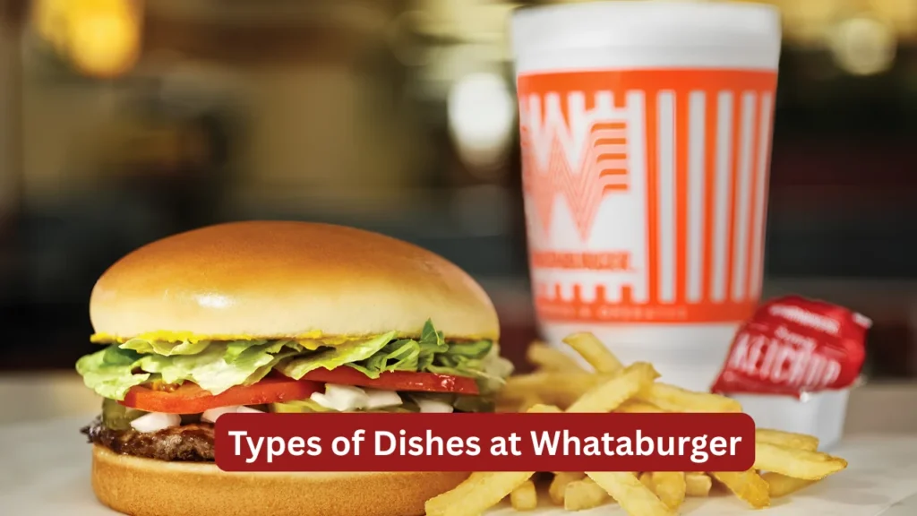 Types of Dishes at Whataburger