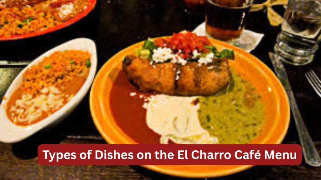 Types of Dishes on the El Charro Café Menu