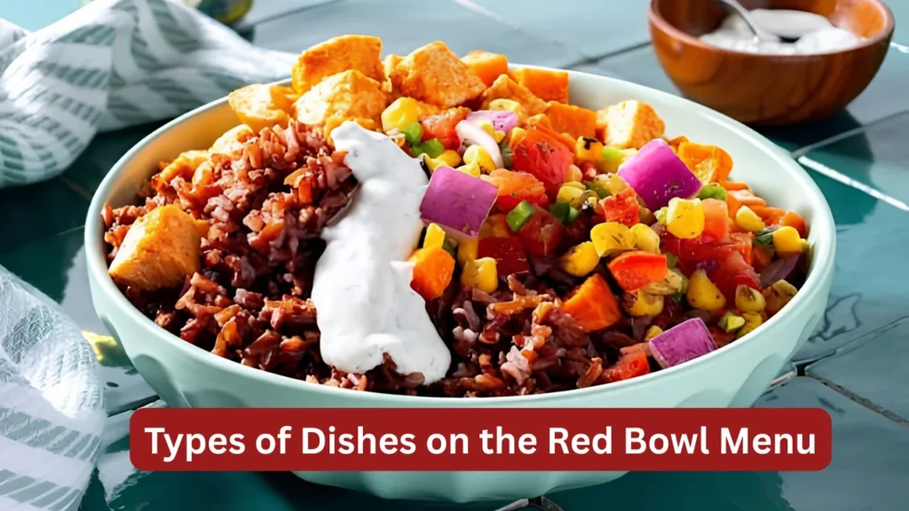 Types of Dishes on the Red Bowl Menu