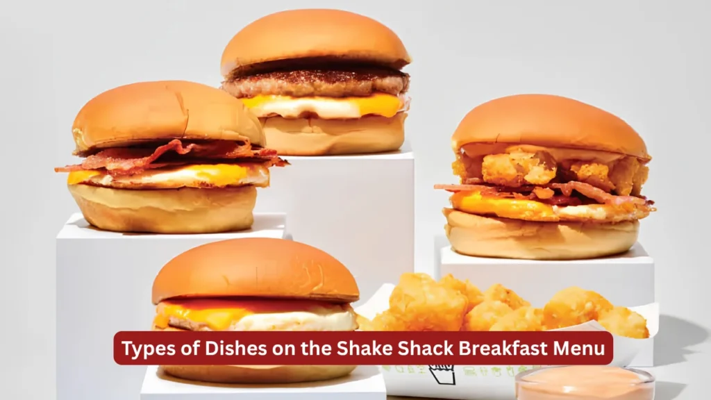 Types of Dishes on the Shake Shack Breakfast Menu