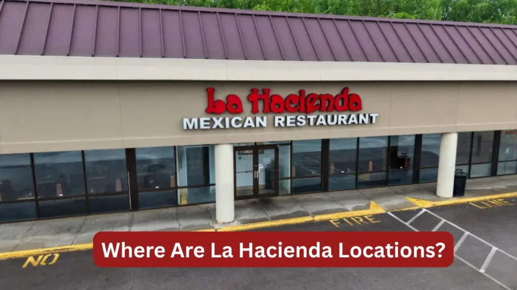 Where Are La Hacienda Locations?