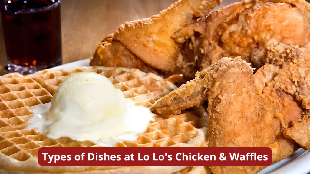 Types of Dishes at Lo Lo's Chicken & Waffles